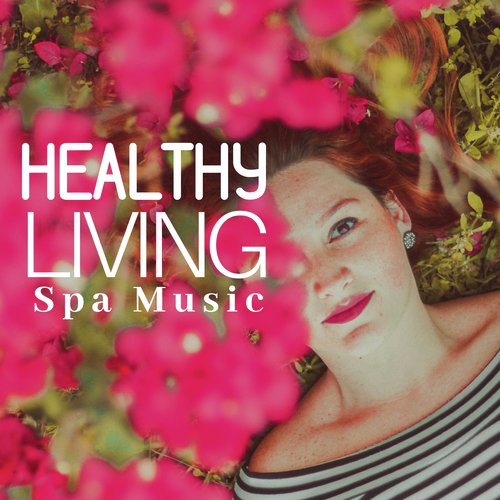 Healthy Living - Spa Music, Relaxing Music for your Wellbeing, Ayurveda Background Massage Music