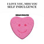 I Love You, Miss You / Self Indulgence