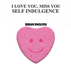 I Love You, Miss You / Self Indulgence