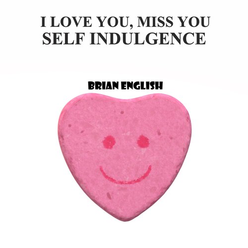 I Love You, Miss You / Self Indulgence_poster_image