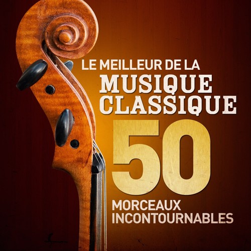 Le meilleur de la musique classique - 50 morceaux incontournables (Remasterisé)