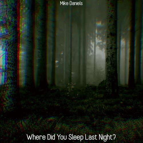 Where Did You Sleep Last Night?