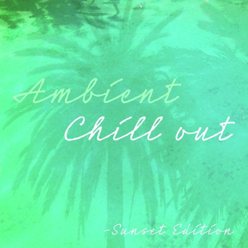 Ambient Chill Out (Sunset Edition)