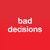 Bad Decisions