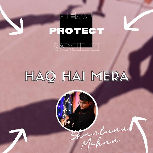 Haq Hai Mera (feat. Shantanu Mohan)