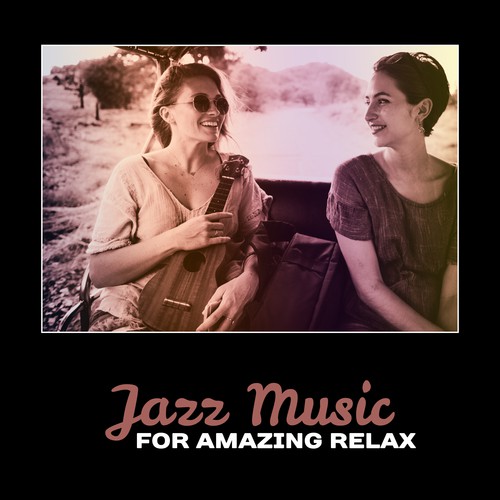 Jazz Music for Amazing Relax – Total Comfort, Smooth Jazz Relaxation, Piano Sessions, Cool Jazz Music Lounge, Jazz for Mood Improvement