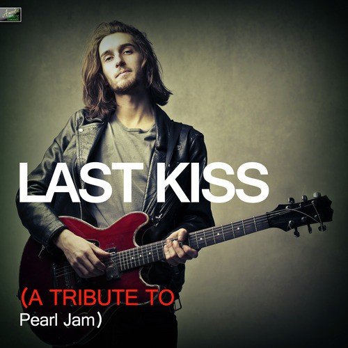 Last Kiss (A Tribute to Pearl Jam)