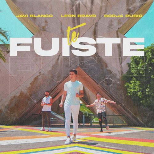 Te Fuiste (feat. León Bravo y Borja Rubio)_poster_image