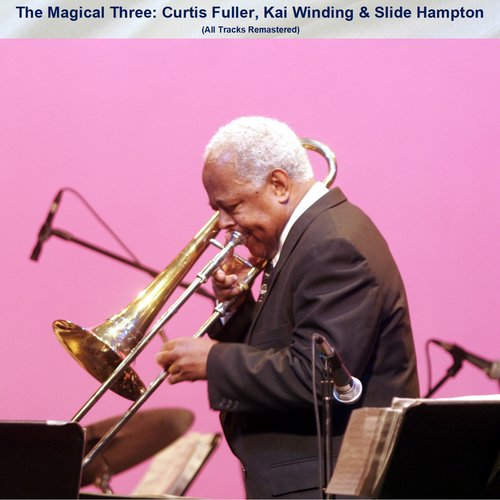 The Magical Three: Curtis Fuller, Kai Winding &amp; Slide Hampton (All Tracks Remastered)_poster_image