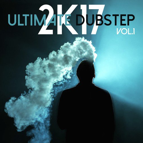 Ultimate Dubstep 2k17, Vol. 1