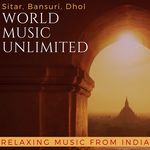 World Music Unlimited: Relaxing Music from India (Sitar, Bansuri, Dhol)