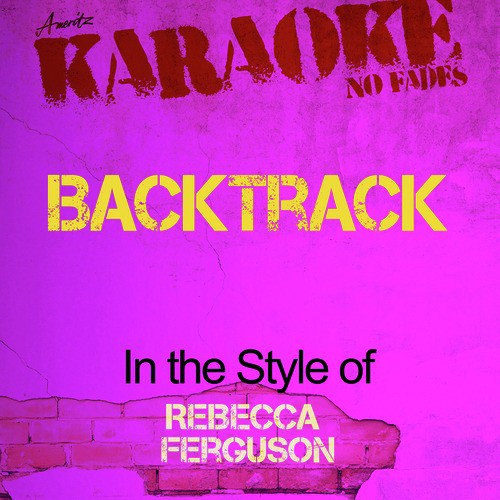 Backtrack (In the Style of Rebecca Ferguson) [Karaoke Version]