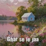 Ghar Se Le Jaa
