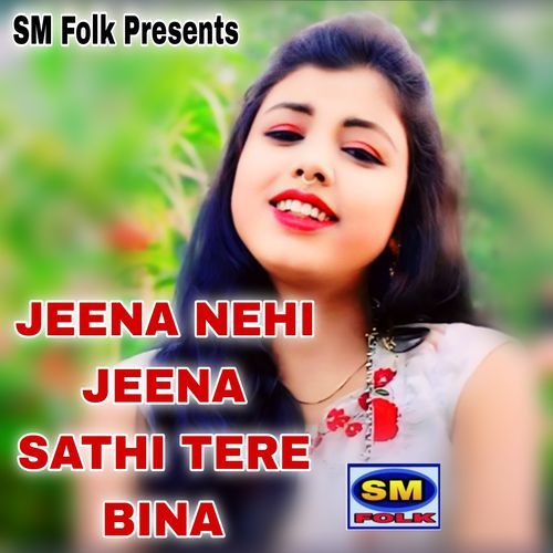 JEENA NEHI JEENA SATHI TERE BINA