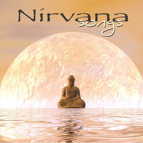 Nirvana Songs – Amazing Zen Music for Meditation and Yoga Classes