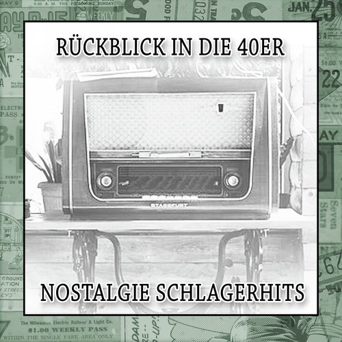 Rückblick in die 40er Nostalgie Schlagerhits