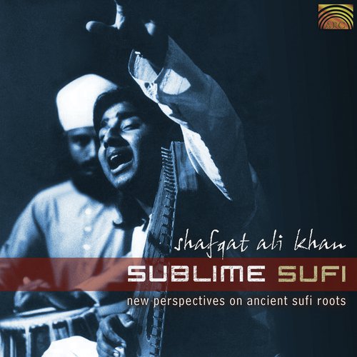 Shafqat Ali Khan: Sublime Sufi - New Perspectives On Ancient Sufi Roots_poster_image