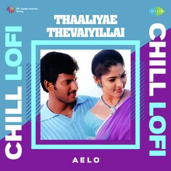 Thaaliyae Thevaiyillai - Chill Lofi-AQ06ZANSeGE