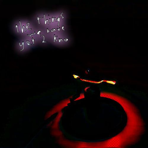 the things we have yet 2 kno