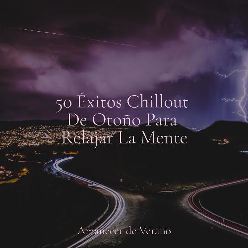 50 Éxitos Chillout De Otoño Para Relajar La Mente