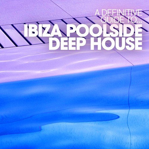 A Definitive Guide to...Ibiza Poolside Deep House (Continuous DJ Mix)