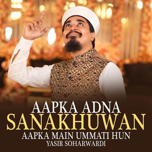Aapka Adna Sanakhuwan (Aapka Main Ummati Hun)