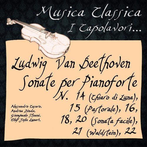 Beethoven:  Sonate per Pianoforte, No. 14 "Chiaro di Luna", 15 "Pastorale", 16 , 18, 20 "Sonata facile", 21 "Waldstein", 22 (Musica classica - i capolavori...)