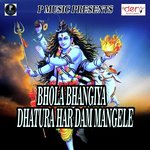 Bhola Bhangiya Dhatura Har Dam Mangele