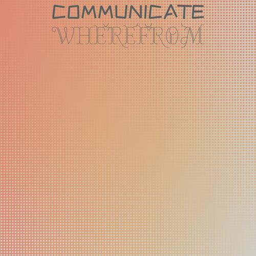 Communicate Wherefrom