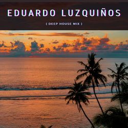 Eduardo Luzquiños (Deep House Mix)