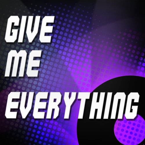 Give Me Everything (A Tribute to Pitbull and Ne-Yo and Afrojack and Nayer)