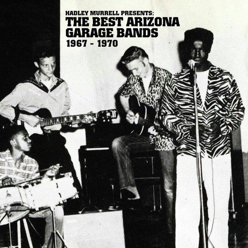 Hadley Murrell Presents The Best Arizona Garage Bands 1967-1970