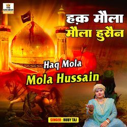 Haq Mola Mola Hussain