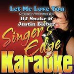 Let Me Love You (Originally Performed by DJ Snake & Justin Bieber) [Karaoke Version]
