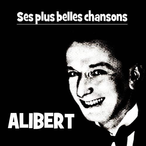 ALIBERT (Ses Plus Belles Chansons)