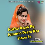 Aacho aayo Re Jamano Prem Par Hove Se