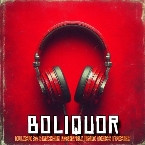 Boliquor (feat. G-Toxic & T-Foster)