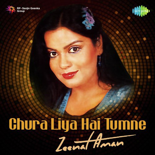 Chura Liya Hai Tumne - Zeenat Aman