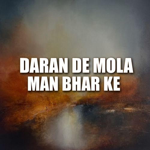 Daran De Mola Man Bhar Ke