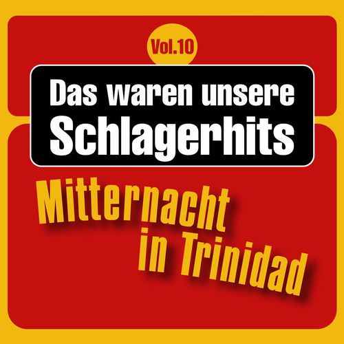 Das waren unsere Schlagerhits, Vol. 10 - Mitternacht in Trinidad