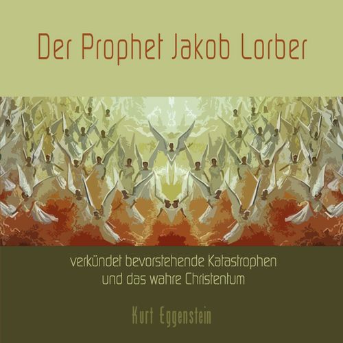 Der Prophet Jakob Lorber verkündet bevorstehende Katastrophen und das wahre Christentum