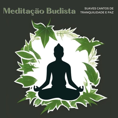 Meditação Budista: Suaves Cantos de Tranquilidade e Paz