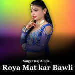 ROya Mat kar Bawli