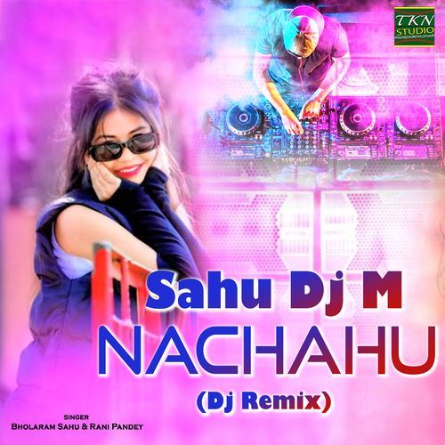 Sahu Dj M Nachahu (Dj Remix)