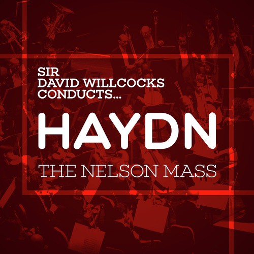 Sir David Willcocks Conducts... Haydn: The Nelson Mass