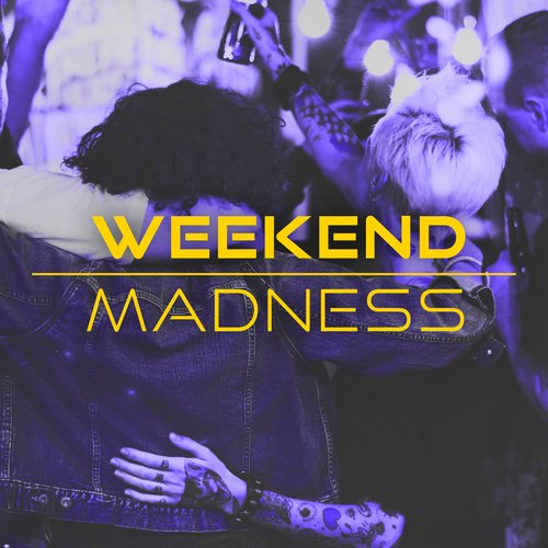 Weekend Madness - Party Tunes To Party All Weekend_poster_image