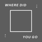 Where Did You Go