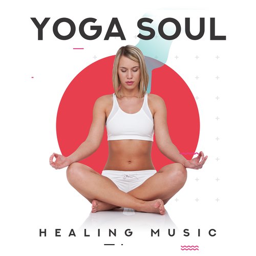 Yoga Soul Healing Music: Meditation New Age Melodies for Deep Relaxation, Inner Calmness & Pure Harmony
