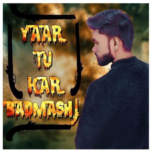 yaar tu kar badmashi