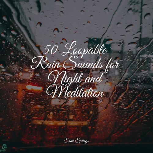 50 Loopable Rain Sounds for Night and Meditation